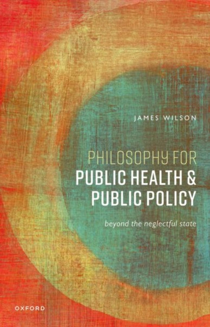 Philosophy for Public Health and Public Policy: Beyond the Neglectful State - Agenda Bookshop