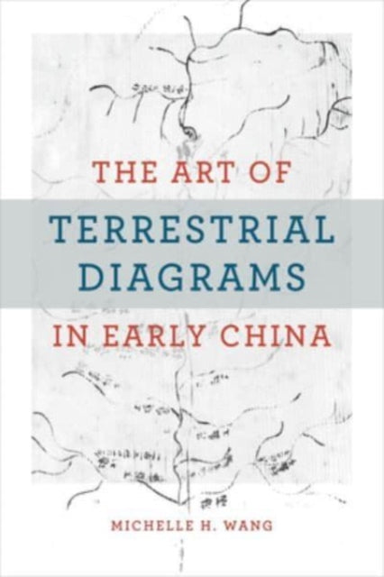 The Art of Terrestrial Diagrams in Early China - Agenda Bookshop