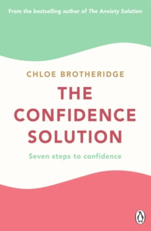 The Confidence Solution: The essential guide to boosting self-esteem, reducing anxiety and feeling confident