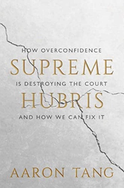 Supreme Hubris: How Overconfidence Is Destroying the Courtand How We Can Fix It - Agenda Bookshop