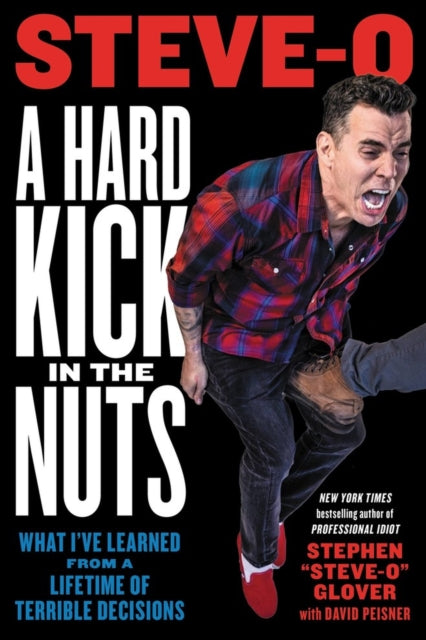 A Hard Kick in the Nuts: What I''ve Learned from a Lifetime of Terrible Decisions - Agenda Bookshop