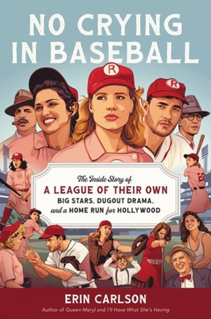 No Crying in Baseball: The Inside Story of A League of Their Own: Big Stars, Dugout Drama, and a Home Run for Hollywood - Agenda Bookshop