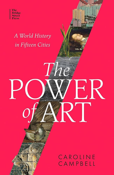 The Power of Art: A World History in Fifteen Cities