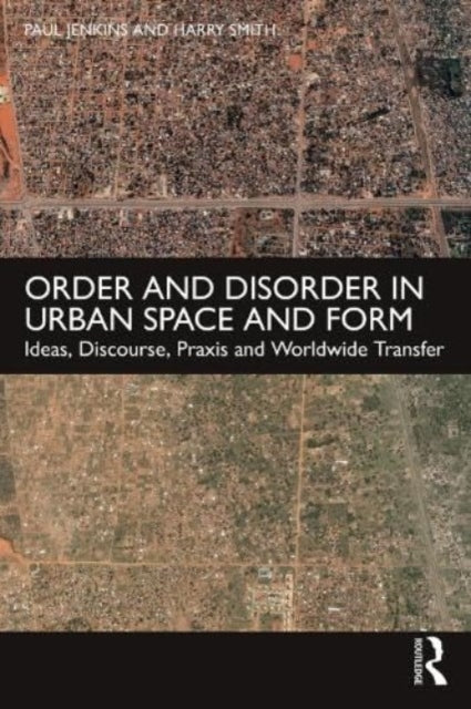 Order and Disorder in Urban Space and Form: Ideas, Discourse, Praxis and Worldwide Transfer - Agenda Bookshop