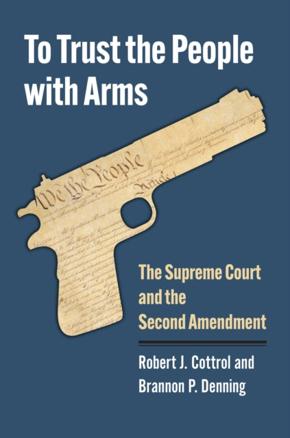 To Trust the People with Arms: The Supreme Court and the Second Amendment - Agenda Bookshop