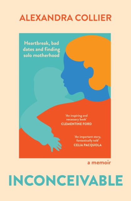 Inconceivable: Heartbreak, bad dates and finding solo motherhood - Agenda Bookshop