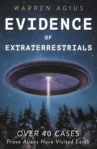 Evidence of Extraterrestrials: Over 40 Cases Prove Aliens Have Visited Earth - Agenda Bookshop