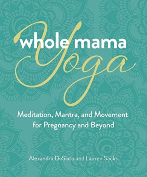Whole Mama Yoga: Meditation, Mantra, and Movement for Pregnancy and Beyond - Agenda Bookshop