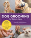 Dog Grooming for Beginners: Simple Techniques for Washing, Trimming, Cleaning & Clipping All Breeds of Dogs - Agenda Bookshop