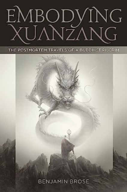 Embodying Xuanzang: The Postmortem Travels of a Buddhist Pilgrim - Agenda Bookshop