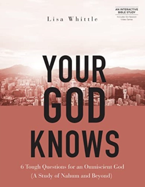 Your God Knows - Includes Six-Session Video Series: 6 Tough Questions for an Omniscient God (a Study of Nahum and Beyond) - Agenda Bookshop