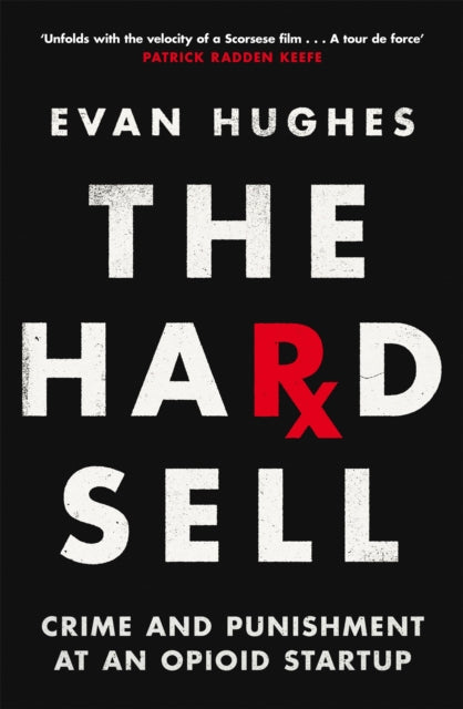 The Hard Sell: Crime and Punishment at an Opioid Startup - Agenda Bookshop