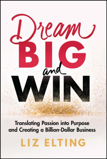 Dream Big and Win: Translating Passion into Purpose and Creating a Billion-Dollar Business - Agenda Bookshop