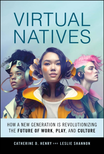 Virtual Natives: How a New Generation is Revolutionizing the Future of Work, Play, and Culture - Agenda Bookshop