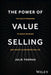 The Power of Value Selling: The Gold Standard to Drive Revenue and Create Customers for Life - Agenda Bookshop