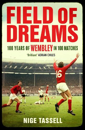 Field of Dreams: 100 Years of Wembley in 100 Matches - Agenda Bookshop
