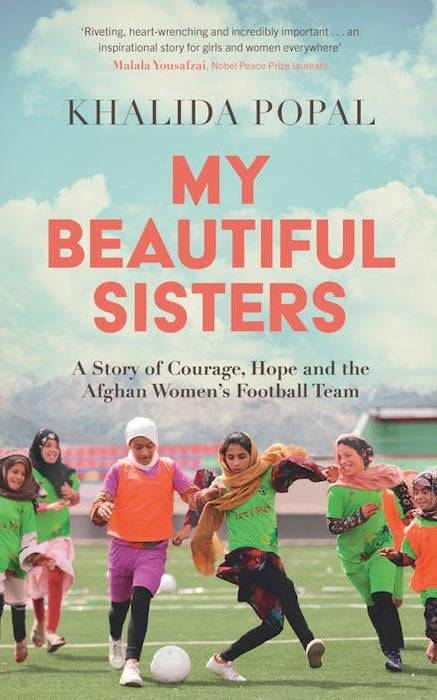 My Beautiful Sisters: A Story of Courage, Hope and the Afghan Womens Football Team