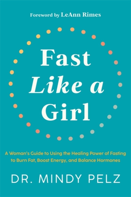 Fast Like a Girl: A Womans Guide to Using the Healing Power of Fasting to Burn Fat, Boost Energy, and Balance Hormones - Agenda Bookshop