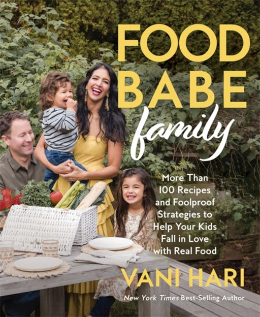 Food Babe Family: More Than 100 Recipes and Foolproof Strategies to Help Your Kids Fall in Love with Real Food - Agenda Bookshop