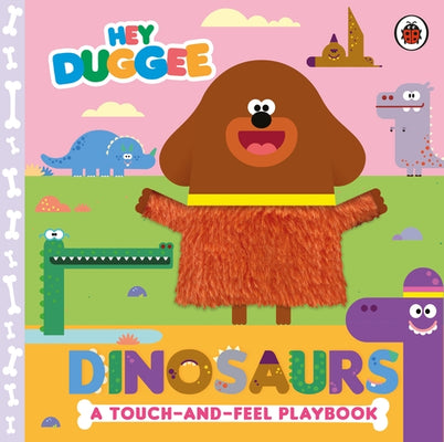Hey Duggee: Dinosaurs: A Touch-and-Feel Playbook - Agenda Bookshop