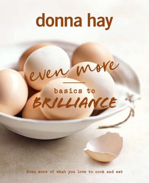 Even More Basics to Brilliance: The follow up to the classic bestseller from Australian''s favourite cookbook author full of inspiring delicious new recipes - Agenda Bookshop