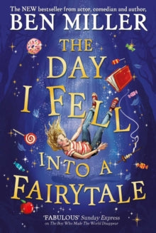 The Day I Fell Into a Fairytale: The smash hit classic adventure from Ben Miller - Agenda Bookshop