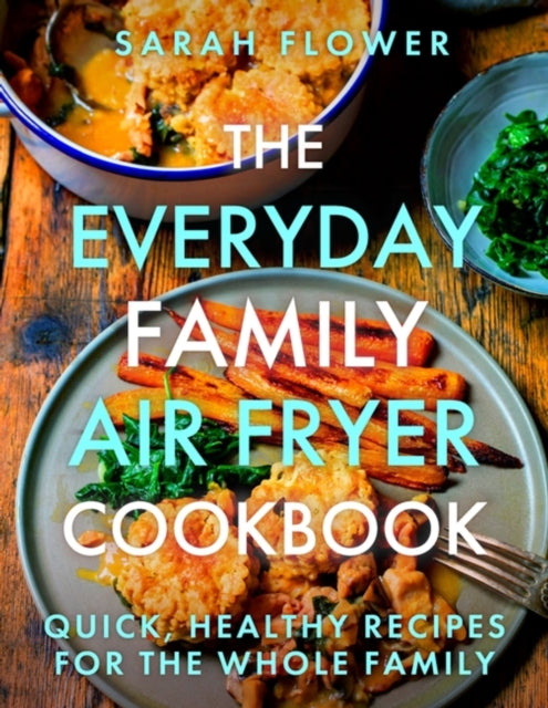 The Everyday Family Air Fryer Cookbook: Delicious, quick and easy recipes for busy families using UK measurements - Agenda Bookshop