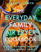 The Everyday Family Air Fryer Cookbook: Delicious, quick and easy recipes for busy families using UK measurements - Agenda Bookshop