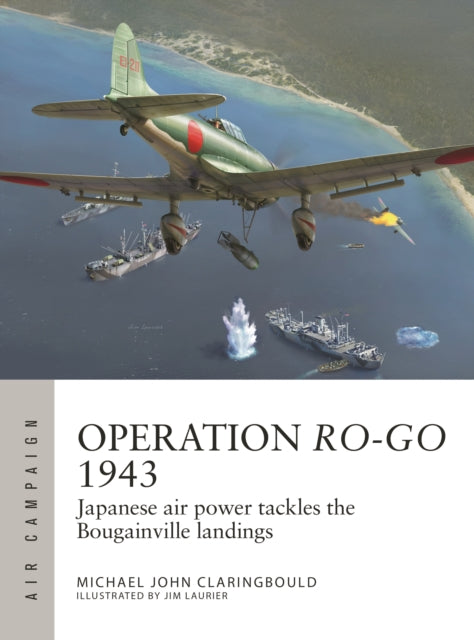 Operation Ro-Go 1943: Japanese air power tackles the Bougainville landings - Agenda Bookshop