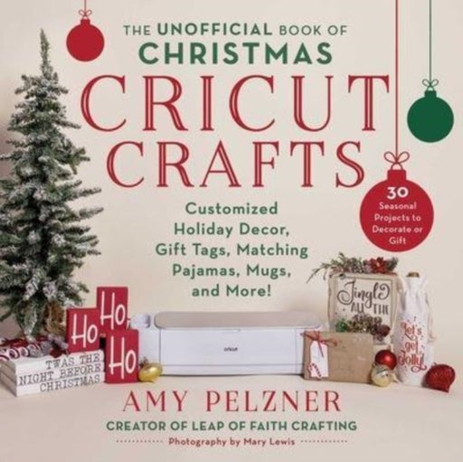 The Unofficial Book of Christmas Cricut Crafts: Customized Holiday Decor, Gift Tags, Matching Pajamas, Mugs, and More! - Agenda Bookshop