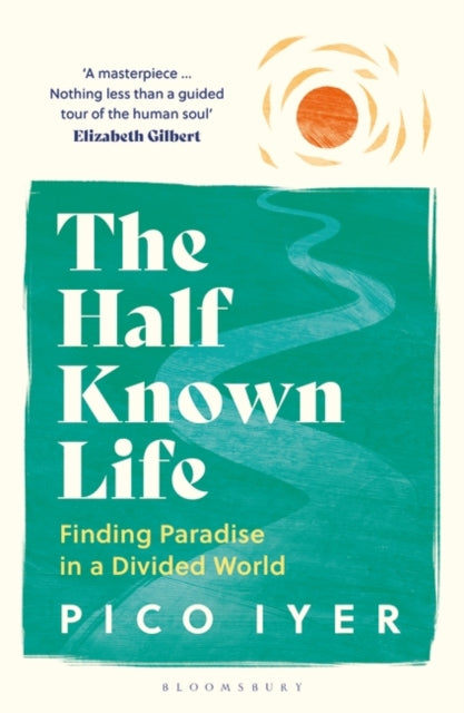 The Half Known Life: Finding Paradise in a Divided World - Agenda Bookshop