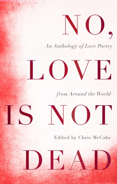 No, Love Is Not Dead: An Anthology of Love Poetry from Around the World - Agenda Bookshop