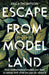 Escape from Model Land: How Mathematical Models Can Lead Us Astray and What We Can Do About It - Agenda Bookshop