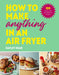 How to Make Anything in an Air Fryer: 100 quick, easy and delicious recipes - Agenda Bookshop