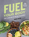 Fuel Your Body: How to Cook and Eat for Peak Performance:  77 Simple, Nutritious, Whole-Food Recipes for Every Athlete - Agenda Bookshop