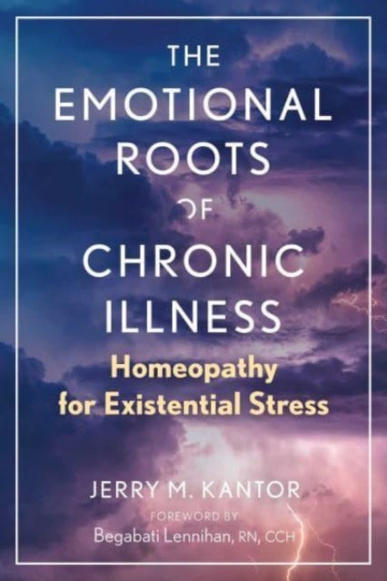 The Emotional Roots of Chronic Illness: Homeopathy for Existential Stress - Agenda Bookshop