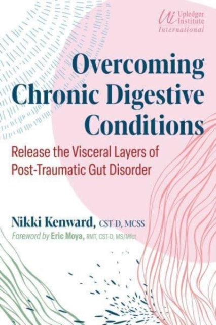 Overcoming Chronic Digestive Conditions: Release the Visceral Layers of Post-Traumatic Gut Disorder - Agenda Bookshop