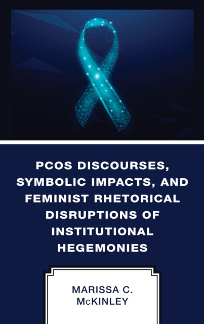 PCOS Discourses, Symbolic Impacts, and Feminist Rhetorical Disruptions of Institutional Hegemonies - Agenda Bookshop