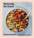 Seriously, So Good: Simple Recipes for a Balanced Life (a Cookbook) - Agenda Bookshop