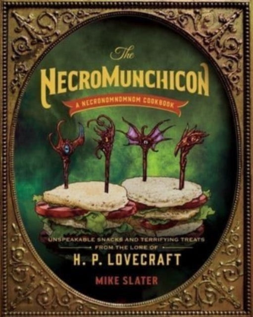 The Necromunchicon: Unspeakable Snacks & Terrifying Treats from the Lore of H. P. Lovecraft - Agenda Bookshop