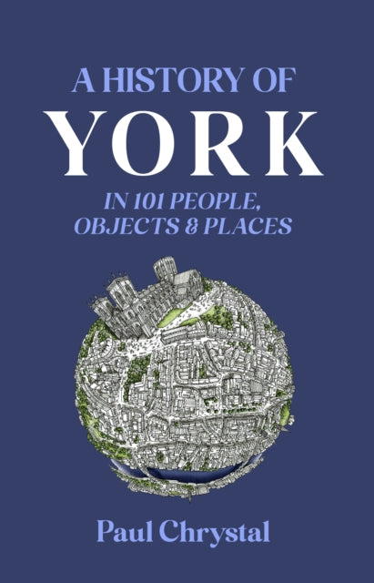 A History of York in 101 People, Objects & Places: 2023 - Agenda Bookshop