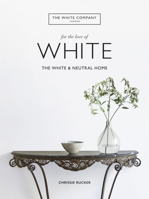 The White Company, For the Love of White: The White & Neutral Home - Agenda Bookshop