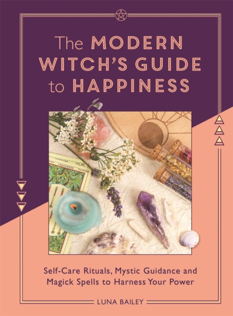 The Modern Witch''s Guide to Happiness: Self-care rituals, mystic guidance and magick spells to harness your power - Agenda Bookshop