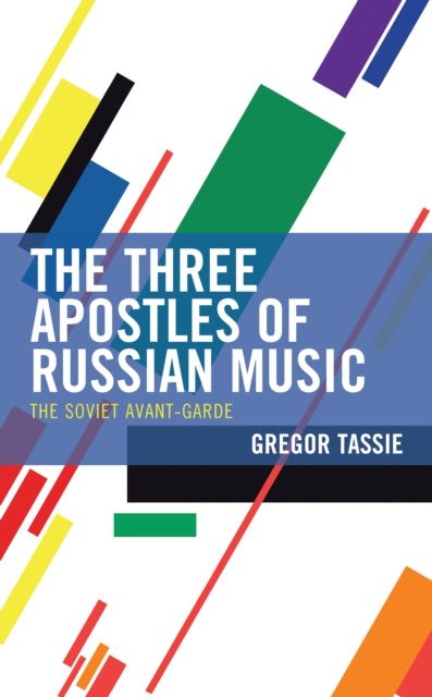 The Three Apostles of Russian Music: The Soviet Avant-Garde - Agenda Bookshop