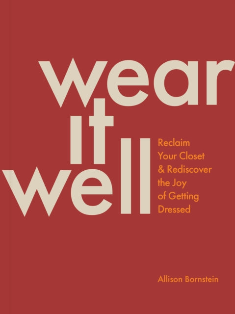 Wear It Well: Reclaim Your Closet and Rediscover the Joy of Getting Dressed - Agenda Bookshop
