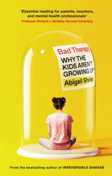 Bad Therapy: Why the Kids Aren''t Growing Up - Agenda Bookshop