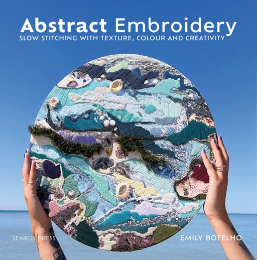 Abstract Embroidery: Slow Stitching with Texture, Colour and Creativity - Agenda Bookshop