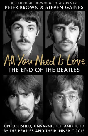 All You Need Is Love: The End of the Beatles - An Oral History by Those Who Were There - Agenda Bookshop