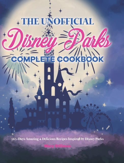 The Unofficial Disney Parks Complete Cookbook: 365-Days Amazing & Delicious Recipes Inspired by Disney Parks - Agenda Bookshop