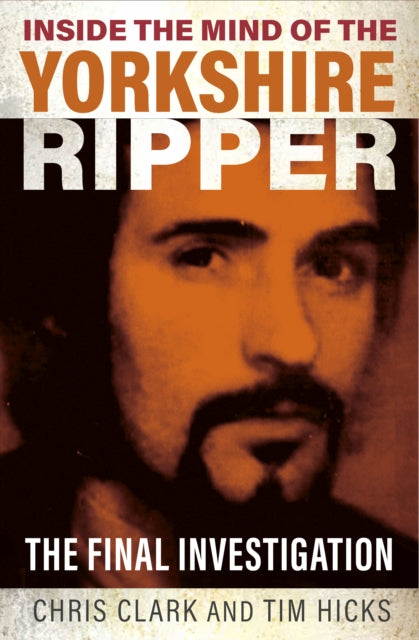 Inside the Mind of the Yorkshire Ripper: The Final Investigation - Agenda Bookshop